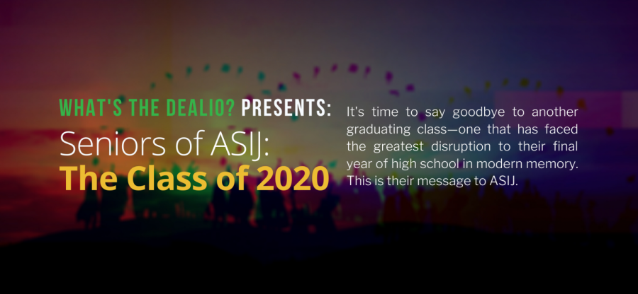 What's the Dealio? - Episode 26: Seniors of ASIJ - Class of 2020