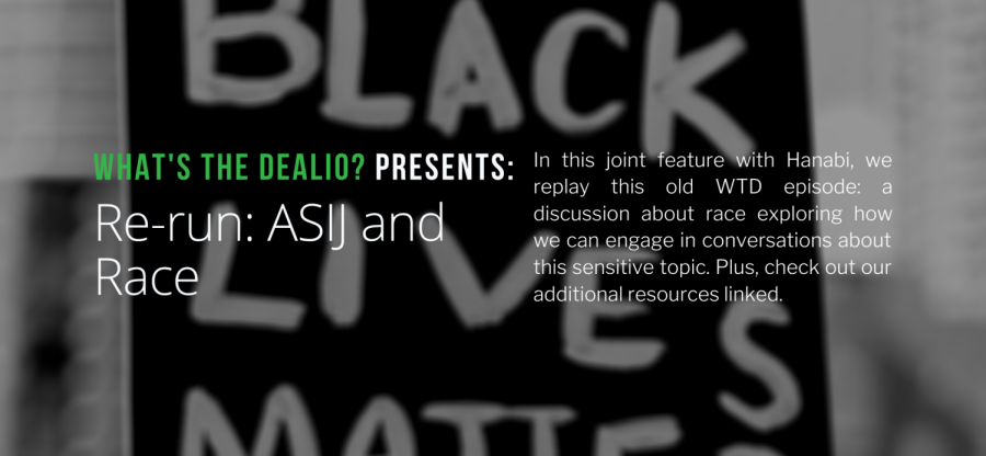 Whats the Dealio? - Episode 27: Re-run: ASIJ and Race